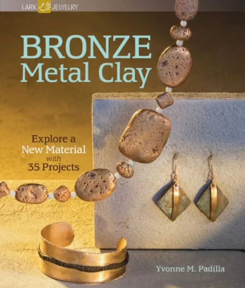 Bronze Metal Clay Mastery – 35 Hands-On Projects for Beginners and Beyond
