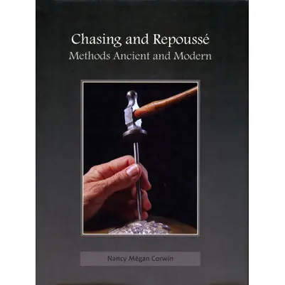 Chasing and Repoussé: A Guide by Nancy Megan Corwin