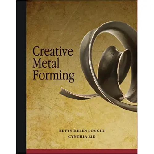 Creative Metal Forming – Betty Helen Longhi & Cynthia Eid Techniques