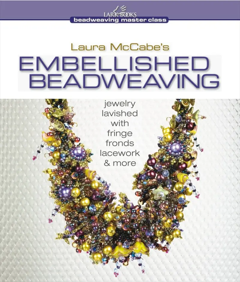 Embellished Beadweaving: Fringe, Lacework, Fronds & Textural Jewelry Designs