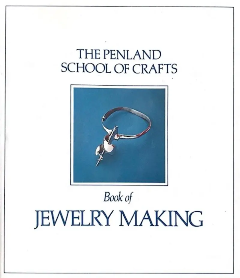 The Penland School of Crafts Guide to Jewelry Making Techniques
